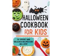 Halloween Cookbook for Kids: 70+ Creepy, Cute, and Delicious Recipes for Trick-or-Treat, Parties, and Family Fun | Simple Cooking for Kids Ages 6-12