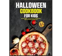 Halloween Cookbook for Kids: Spooky, Simple, and Fun Recipes Kids Can Cook, Share, and Enjoy This Halloween