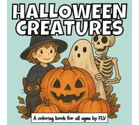 HALLOWEEN CREATURES: A COLORING BOOK for all ages. Therapeutic, Relaxing, Stress Relief & Anxiety Reduction - Ideal for Mindfulness, Creativity & ... Pages & High-Quality Illustrations by FLV