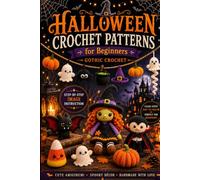 Halloween Crochet Pattern Book For Beginners: Easy Amigurumi & Halloween Decor Patterns to Crochet Candy Corn, Bats, Witch Hats, Garlands, Vampire Dolls, Witch Dolls, and Gothic Crochet Project