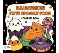 Halloween Cute Spooky Food Coloring Book: 50 Kawaii Halloween Treats, Creepy Cute Candy, Desserts, Cupcakes, and Fun Spooky Snacks for Kids and Adults