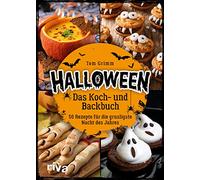 Halloween. Das Koch- und Backbuch: 50 Rezepte für die grusligste Nacht des Jahres