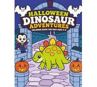 Halloween Dinosaur Adventures Coloring Book for Kids Ages 4-8: Cute, Not-Scary Scenes with Friendly Dinosaurs, Ghosts, Witches, Skeletons, Monsters, Castles, Carnivals, and Moonlit Fun