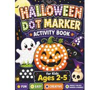 Halloween Dot Marker Activity Book for Kids Ages 2-5: Fun and Easy Halloween Dot Marker Coloring Book with Cute Ghosts, Pumpkins, Bats, and Witches