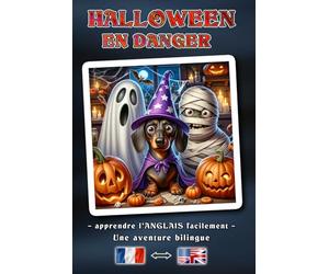 HALLOWEEN EN DANGER - Une histoire d'aventure bilingue pour petits et grands | La manière simple d'apprendre l'anglais et d'enrichir son vocabulaire | Un concept de livre bilingue : Français - Anglais