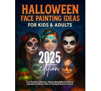 Halloween Face Painting Ideas for Kids & Adults: From Zombies to Unicorns - Step-by-Step Halloween Makeup Inspiration for Parties, Trick-or-Treating & Costume Contests
