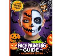 Halloween Face Painting Ideas V1: Ultimate Halloween Makeup & Face Paint Guide with Sugar Skulls, Zombies, Witches, Vampires & More Creepy-Cute Designs for Kids, Teens & Adults.
