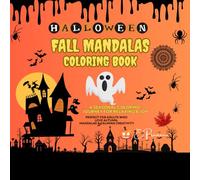 Halloween Fall Mandalas Coloring Book | A Seasonal Coloring Journey For Relaxing & Joy |: Perfect Autumn Gift with Pumpkins, leaves and Spooky Mandalas for Stress relief and Creativity