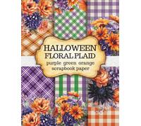 Halloween Floral Plaid Scrapbook Paper: 40 Pages, 10 Unique Designs, Double-Sided, 8.5x11 Inch for Junk Journals, Scrapbooking, Collage, Mixed Media & DIY Crafts - Created by Artist