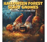 Halloween Forest Scary Gnomes: A Creepy and Cute Coloring Book for Kids Featuring Haunted Woods, Playful Gnomes, Magical Pumpkins, and Spooky Autumn Charm