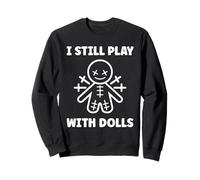 Halloween Funny Quote i Still Play with Dolls Voodoo Doll Sweatshirt