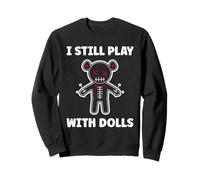Halloween Funny Quote i Still Play with Dolls Voodoo Doll Sweatshirt