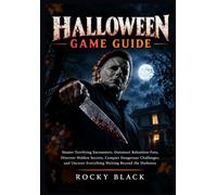 Halloween Game Guide: Master Terrifying Encounters, Outsmart Relentless Foes, Discover Hidden Secrets, Conquer Dangerous Challenges, and Uncover Everything Waiting Beyond the Darkness