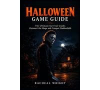 Halloween Game Guide: The Ultimate Survival Guide: Outsmart the Shape and Conquer Haddonfield