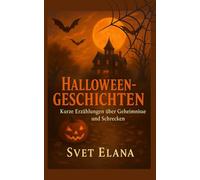 HALLOWEEN- GESCHICHTEN: Kurze Erzählungen über Geheimnisse und Schrecken