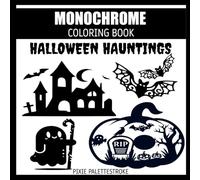 Halloween Hauntings Monochrome Coloring Book: Witches, Pumpkins and Spooky Scenes for Adults and Teens