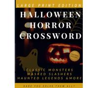 Halloween Horror Crossword Puzzle Book for Adults: 100 Spooky Large Print Puzzles Celebrating Classic Monsters, Iconic Slashers and Haunted Legends - Dare You Solve Them All?