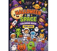HALLOWEEN IN SPACE COLORING BOOK FOR KIDS: 50 Cute and Spooky Space Adventures with Astronauts, Aliens, Monsters, Ghosts, Pumpkins and More