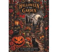 HALLOWEEN IN THE GARDEN: A Dark and Beautiful Halloween Coloring Book for Adults