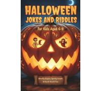 HALLOWEEN Jokes and Riddles for Kids Aged 6-9 / Ghostly Giggles, Spooky Laughs & Knock-Knock Fun / 150+ Trick-or-Treat Puns, Silly Humor & Activities ... Perfect Holiday Gift Idea for Children