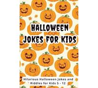 Halloween Jokes for Kids: Over 150 Hilarious Halloween Jokes and Riddles for Kids 5 - 12