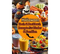 Halloween Koch & Backbuch - Rezepte für Kinder & Familien: Backen, naschen und lachen - Halloween kann kommen!