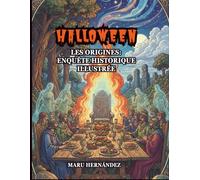 HALLOWEEN: LES ORIGINES: ENQUÊTE HISTORIQUE ILLUSTRÉE