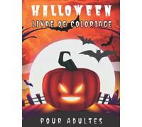 Halloween Livre de Coloriage pour Adultes: Pages à colorier effrayantes remplies de monstres, de citrouilles, de sorcières, de maisons hantées... pour ... et se détendre. cadeau idéal pour Halloween