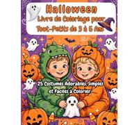 Halloween : Livre de Coloriage pour Tout-Petits de 3 à 5 Ans: 25 Costumes Adorables, Simples et Faciles à Colorier | Citrouilles, Fantômes, Sorcières, ... et Plus Encore pour Garçons et Filles