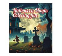 Halloween Magic: Cute & Spooky Coloring Fun for All Ages: 30 Adorable Halloween Scenes Featuring Pumpkins, Ghosts, Cats, Haunted Houses & More for Kids, Teens, and Adults
