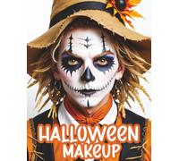Halloween Makeup: A Beginner's Friendly Step-by-Step Guide to Easy and Professional Face Painting Instructions for Men and Teens, in Full Color