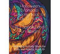 Halloween Mandala Coloring Book for Kids & Adults - 110 Spooky and Fun Halloween Designs for Ages 6+: Fun and Spooky Halloween Mandalas to Color - Relaxing Activity Book for Kids and Adults, Ages 6+