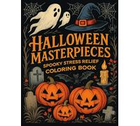 Halloween Masterpieces: A Spooky Stress Relief Coloring Adventure for Adults and Kids: Filled with Witches, Vampires, Ghouls, Pumpkins, Scarecrows, Haunted Houses ... and Much More!