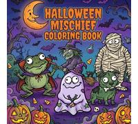 Halloween Mischief Coloring Book: Fun Halloween Coloring Book with spooky, playful, slightly ugly-humorous animals and objects for all ages