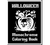 Halloween Monochrome Coloring Book: Creepy Halloween Fun in Black and White. For Teens and Adults, too!