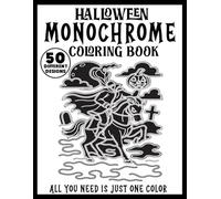 Halloween Monochrome Coloring Book: Relaxing One-Color Designs for Adults & Teens - Spooky Pumpkins, Haunted Houses, Witches, Ghosts, Bats & More. All You Need Is Just One Color