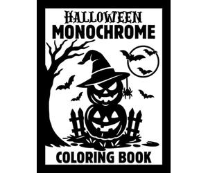 Halloween Monochrome Coloring Book: Spooky One Color Designs with Pumpkins, Witches, Ghosts, Haunted Houses and More | Still & Slow Black and White Pages for Adults, Kids and All Ages