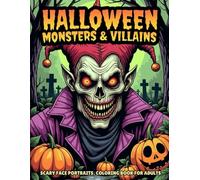 Halloween Monsters & Villains: Scary Face Portraits Coloring Book for Adults #1: 55+ Creepy Monster & Villain Faces, Haunted Horror Portraits, Spooky Halloween Coloring Fun