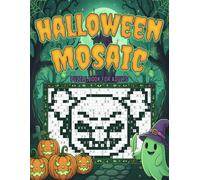 Halloween Mosaic Puzzle Book For Adults: 200 Halloween-Themed Pixel Puzzles That Combine Logic, Spooky Surprises, and Festive Fun.
