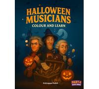 Halloween Musicians: Colour and Learn: A Spooky Colour and Learn Journey Through Music History - Discover Beethoven, Mozart, Bach, Chopin, and More in a Fun Halloween Activity Book for Children