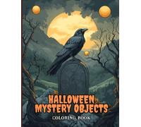 Halloween Mystery Objects Coloring Book for Adults: Magical Symbols designs, Haunted Artifacts, Spooky Potions and Eerie Surprises. Perfect for Halloween Lovers and Curious Creative Minds