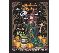 Halloween Mystique - Coloriages d’Art et de Sérénité: 100 illustrations envoûtantes pour explorer la magie d’Halloween à travers le calme et la créativité