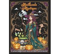 Halloween Mystique - Coloriages d’Art et de Sérénité: 100 illustrations envoûtantes pour explorer la magie d’Halloween à travers le calme et la créativité