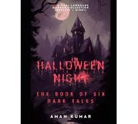 HALLOWEEN NIGHT The Book of Six Dark Tales: Stories That Will Haunt You Even After You Close the Book