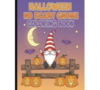 Halloween No Scary Gnome Coloring Book: Cute and Friendly Halloween Coloring Book for Toddlers and Kids Ages 3-5 | Big Bold Lines, Easy Shapes, and Adorable Gnome Adventures - No Scary Images!