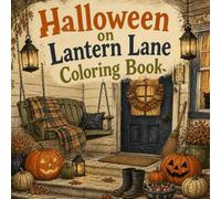 Halloween on Lantern Lane Coloring Book: 50 Neighborhood Halloween Scenes with Porch Decorating, Pumpkin Carving, Family Baking, Trick-or-Treating, ... and Autumn Traditions for Adults and Teens