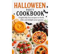 Halloween Party Cookbook: Frightfully Fun Recipes to Thrill and Chill Your Guests with Tasty Appetizers, Creepy Cocktails, and Haunted Desserts