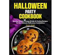Halloween Party Cookbook: Spooky Snacks, Creepy Drinks & Festive Recipes for the Ultimate Halloween Celebration