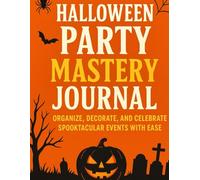 Halloween Party Mastery Journal: Organize, Decorate, and Celebrate Spooktacular Events with Ease