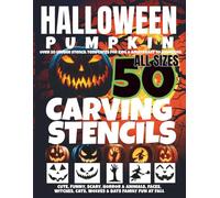 Halloween Pumpkin Carving Stencils: Over 50 Unique Stencil Templates For Kids & Adults, Easy to Advanced, Cute, Funny, Scary, Horror & Animals, Faces, Witches, Cats, Wolves & Bats Family Fun at Fall